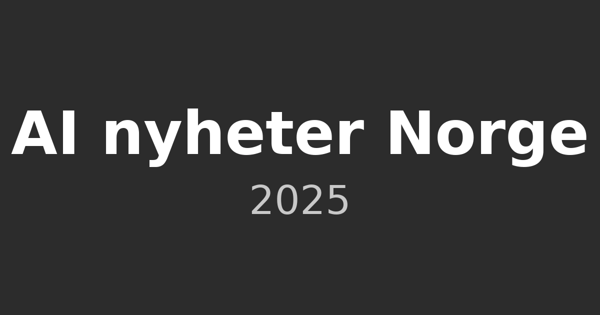 AI nyheter Norge 2025 – kunstig intelligens og teknologi på norsk