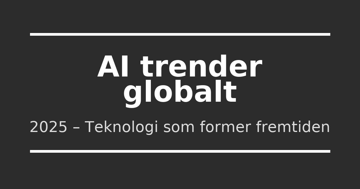 AI trender globalt – teknologi som former fremtiden 2025