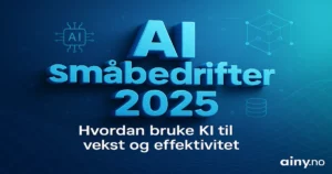 AI småbedrifter 2025 – Hvordan små bedrifter kan bruke kunstig intelligens