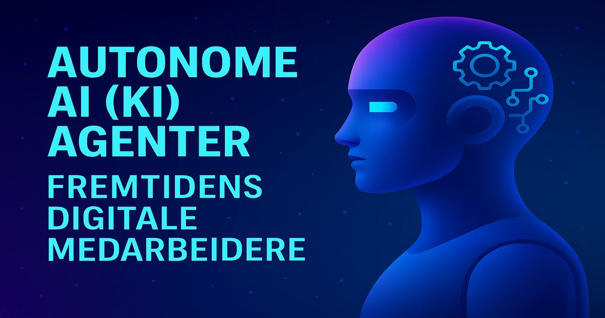 Autonome AI (KI)-agenter: Fremtidens digitale medarbeidere