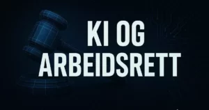 KI og arbeidsrett – nye rettigheter og utfordringer