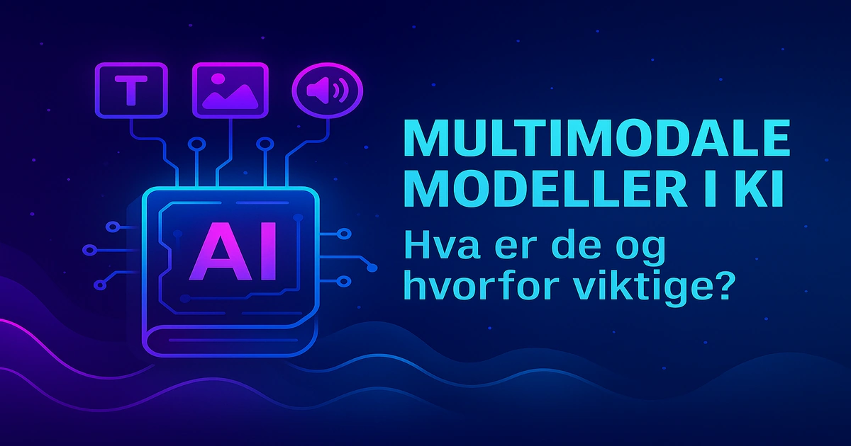 Hva er multimodale modeller og hvorfor er de viktige?