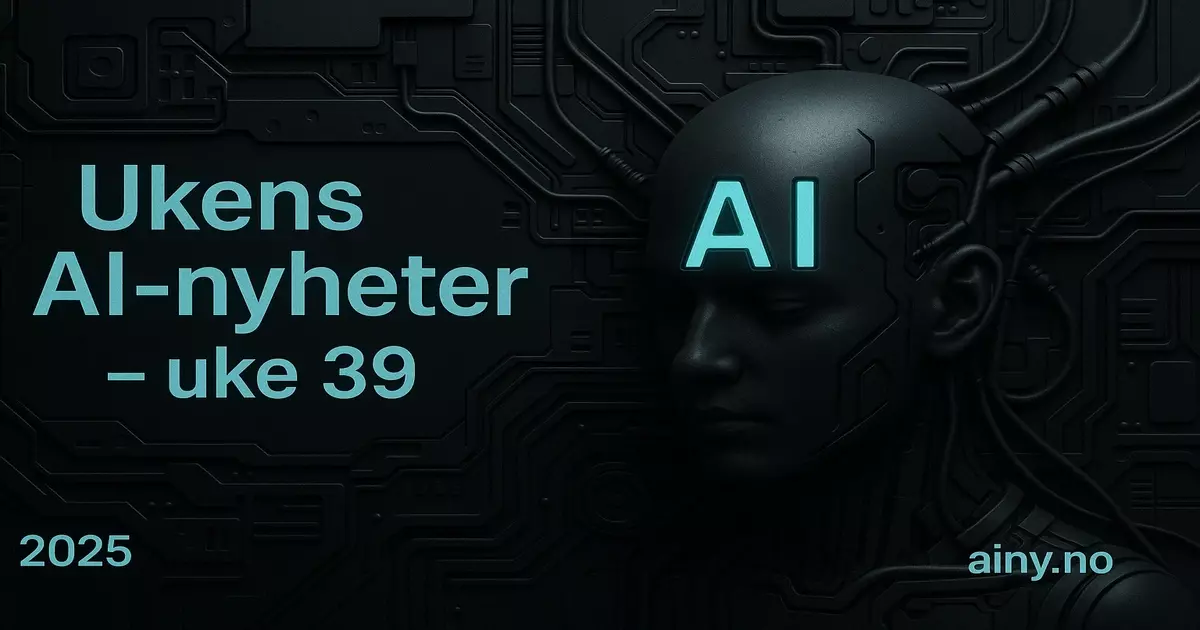 Ukens AI-nyheter uke 39 – Ainy.no 2025